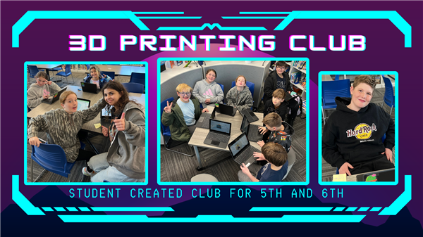  Student Created and Led 3D Printing Club